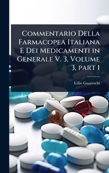 Commentario Della Farmacopea Italiana E Dei Medicamenti in Generale V. 3, Volume 3, part 1 (Italian Edition)