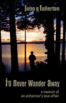 Paperback I'll Never Wander Away: A Memoir of an Alzheimer's Love Affair Book