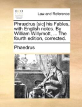 Paperback Phr]drus [Sic] His Fables, with English Notes. by William Willymott, ... the Fourth Edition, Corrected. [Latin] Book