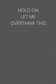 Paperback Hold On Let Me Overthink This.: notebook Book