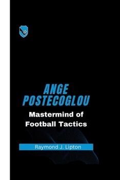 Paperback Ange Postecoglou: Mastermind of Football Tactics Book