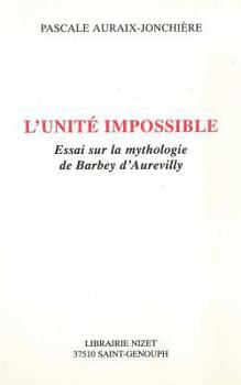 L'unit? Impossible : Essai Sur la Mythologie de Barbey D'Aurevilly