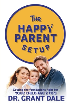 Paperback The Happy Parent Setup: Getting the foundations right for your child age 2-5 Book