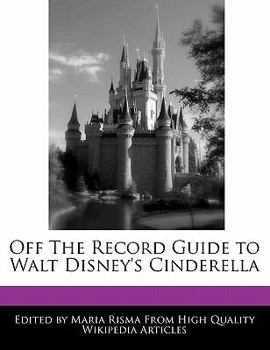 Off the Record Guide to Walt Disney's Cinderell