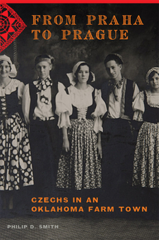 Paperback From Praha to Prague: Czechs in an Oklahoma Farm Town Book