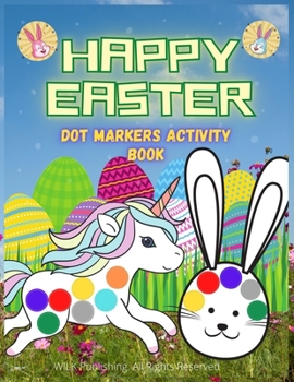 Paperback Happy Easter Dot Markers Activity Book: Easy Guided Coloring Pages For Boys And Girls Book