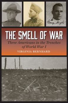 Hardcover The Smell of War: Three Americans in the Trenches of World War I Book