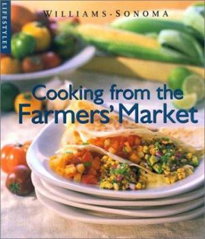 Cooking from the Farmers Market (Williams-Sonoma Lifestyles , Vol 10, No 20) - Book  of the Williams-Sonoma Lifestyles