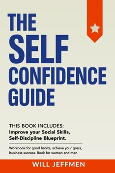 Paperback The Self Confidence Guide: This Book Includes: Improve your Social Skills, Self-Discipline Blueprint. Workbook for good habits, achieve your goal Book