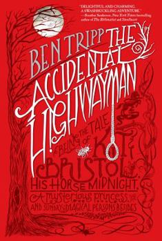Hardcover The Accidental Highwayman: Being the Tale of Kit Bristol, His Horse Midnight, a Mysterious Princess, and Sundry Magical Persons Besides Book