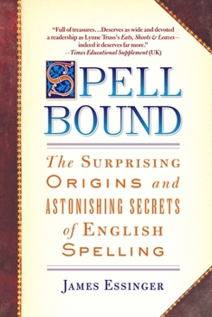 Paperback Spellbound: The Surprising Origins and Astonishing Secrets of English Spelling Book