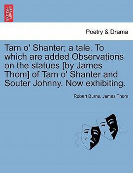 Paperback Tam O' Shanter; A Tale. to Which Are Added Observations on the Statues [By James Thom] of Tam O' Shanter and Souter Johnny. Now Exhibiting. Book