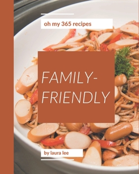 Paperback Oh My 365 Family-Friendly Recipes: A Family-Friendly Cookbook that Novice can Cook Book