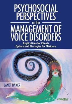 Paperback Psychosocial Perspectives on the Management of Voice Disorders: Implications for Patients and Clients. Options and Strategies for Clinicians Book