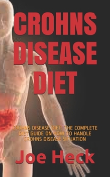 Paperback Crohns Disease Diet: Crohns Disease Diet: The Complete Diet Guide on How to Handle Crohns Disease Situation Book