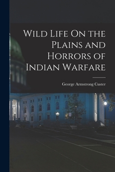 Paperback Wild Life On the Plains and Horrors of Indian Warfare Book