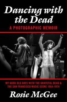 Paperback Dancing with the Dead-A Photographic Memoir: My Good Old Days with the Grateful Dead & the San Francisco Music Scene 1964-1974 Book