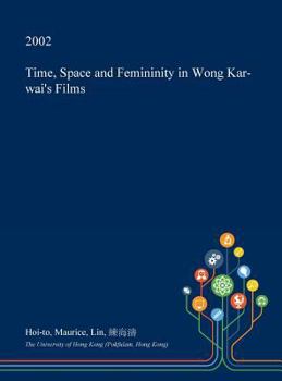 Hardcover Time, Space and Femininity in Wong Kar-wai's Films Book