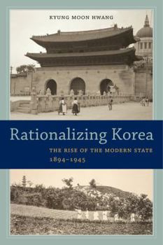 Paperback Rationalizing Korea: The Rise of the Modern State, 1894-1945 Book