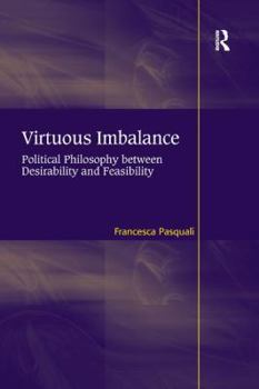 Paperback Virtuous Imbalance: Political Philosophy between Desirability and Feasibility Book