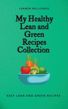 My Healthy Lean and Green Recipes Collection: Easy Lean and Green Recipes