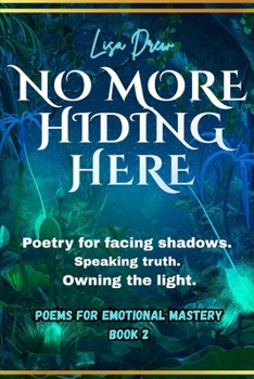 Paperback No More Hiding Here: Poetry for facing shadows, speaking truth, and owning the light. Book