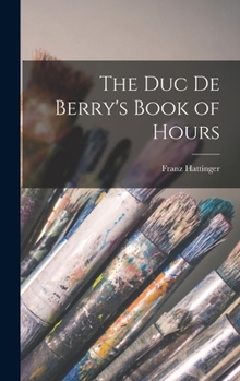 Hardcover The Duc De Berry's Book of Hours Book