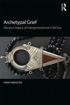 Paperback Archetypal Grief: Slavery's Legacy of Intergenerational Child Loss Book