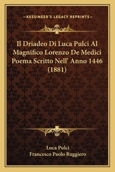 Paperback Il Driadeo Di Luca Pulci Al Magnifico Lorenzo De Medici Poema Scritto Nell' Anno 1446 (1881) [Italian] Book