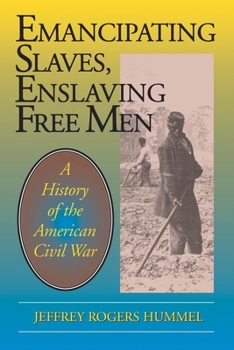 Paperback Emancipating Slaves, Enslaving Free Men: A History of the American Civil War Book