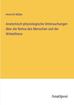 Paperback Anatomisch-physiologische Untersuchungen über die Retina des Menschen und der Wirbelthiere [German] Book