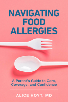 Paperback Navigating Food Allergies: A Parent's Guide to Care, Coverage, and Confidence Book