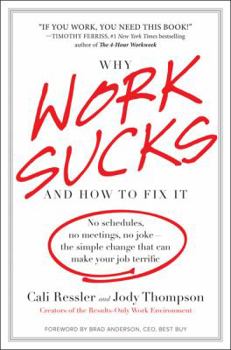 Hardcover Why Work Sucks and How to Fix It: No Schedules, No Meetings, No Joke--The Simple Change That Can Make Your Job Terrific Book