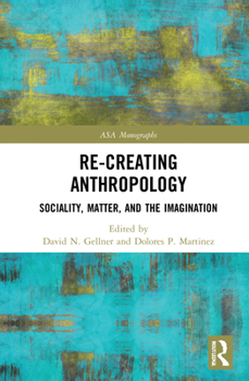 Hardcover Re-Creating Anthropology: Sociality, Matter, and the Imagination Book