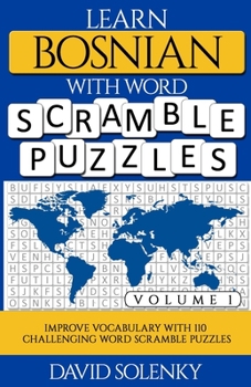 Paperback Learn Bosnian with Word Scramble Puzzles Volume 1: Learn Bosnian Language Vocabulary with 110 Challenging Bilingual Word Scramble Puzzles Book