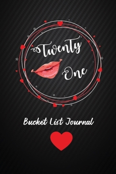Twenty One Bucket List Journal: 21th Birthday Gifts For Women. 6x9 Inch 100 Pages Perfect Birthday Gift Notebook For  Women. Lined Pages, Birthday Gift For 21 Year Old Woman