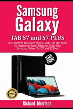 Paperback Samsung Galaxy Tab S7 and S7 Plus User Guide: The Complete Illustrated Manual with Tips and Tricks for Mastering Hidden Features of the New Samsung Ga Book