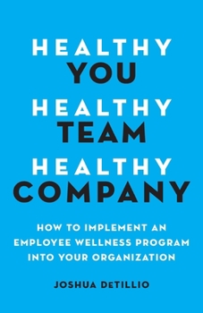 Healthy You, Healthy Team, Healthy Company: How to Implement an Employee Wellness Program in Your Organization