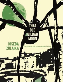 Paperback That Old Bilbao Moon: The Passion and Resurrection of a City Book