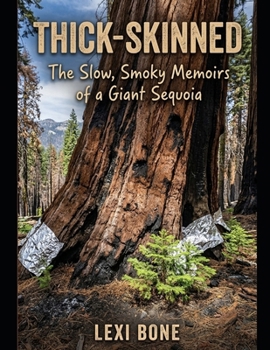 Paperback Thick-Skinned: The Slow, Smoky Memoirs of a Giant Sequoia Book