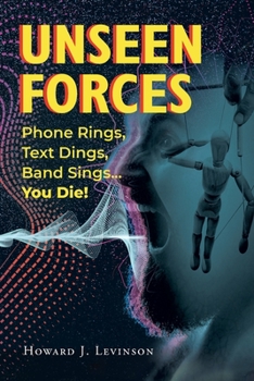 Paperback Unseen Forces: Phone Rings, Text Dings, Band Sings...You Die! Book