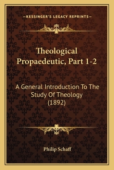 Paperback Theological Propaedeutic, Part 1-2: A General Introduction To The Study Of Theology (1892) Book