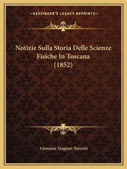 Paperback Notizie Sulla Storia Delle Scienze Fisiche In Toscana (1852) [Italian] Book