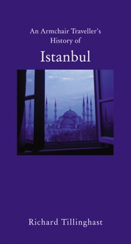 Hardcover An Armchair Traveller's History of Istanbul: City of Remembering and Forgetting Book