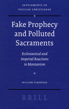 Hardcover Fake Prophecy and Polluted Sacraments: Ecclesiastical and Imperial Reactions to Montanism Book