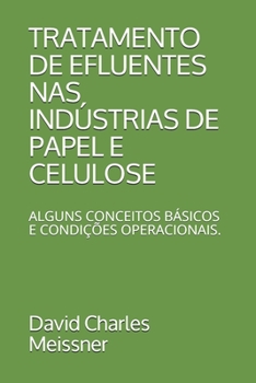 TRATAMENTO DE EFLUENTES NAS INDÚSTRIAS DE PAPEL E CELULOSE: ALGUNS CONCEITOS BÁSICOS E CONDIÇÕES OPERACIONAIS.