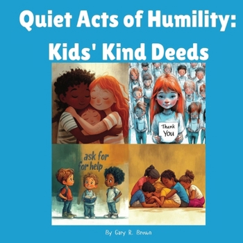 Paperback Quiet Acts of Humility: Kids' Kind Deeds Book