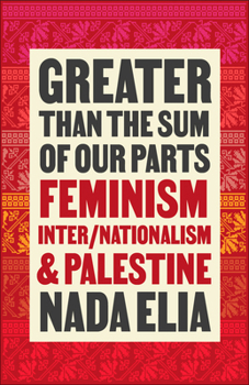 Greater Than the Sum of Our Parts: Feminism, Inter/Nationalism, and Palestine Book Cover