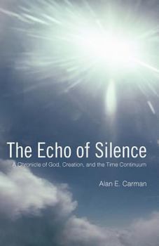 Paperback The Echo of Silence: A Chronicle of God, Creation, and the Time Continuum Book