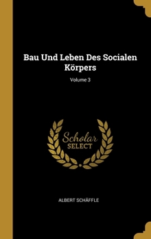 Hardcover Bau Und Leben Des Socialen Körpers; Volume 3 [German] Book
